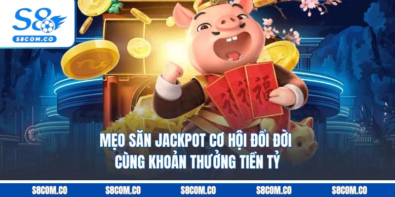 Mẹo Săn Jackpot | Cơ Hội Đổi Đời Cùng Khoản Thưởng Tiền Tỷ Mẹo Săn Jackpot | Cơ Hội Đổi Đời Cùng Khoản Thưởng Tiền Tỷ